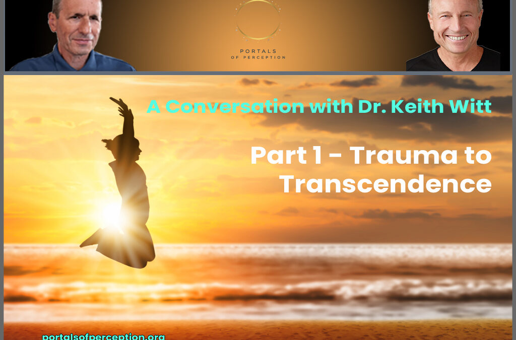 A Conversation with Dr. Keith Witt, Part 1: Trauma to Transcendence