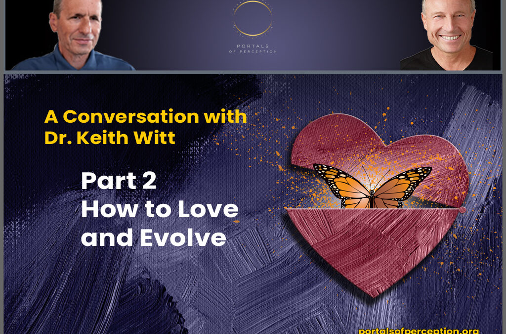A Conversation with Dr. Keith Witt, Part 2: How to Love and Evolve