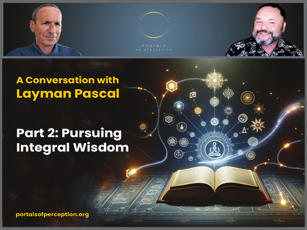 A Conversation with Layman Pascal, Part 2 – Pursuing Integral Wisdom