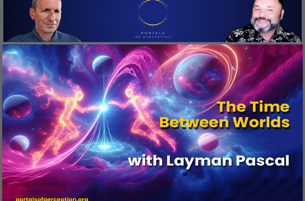 The Time Between Worlds with Layman Pascal