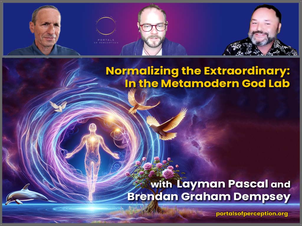 Normalizing the Extraordinary: In the Metamodern God Lab with Layman Pascal and Brendan Graham Dempsey
