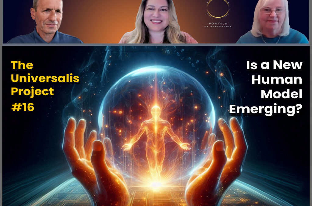 The Universalis Project #16 – Is a New Human Model Emerging?