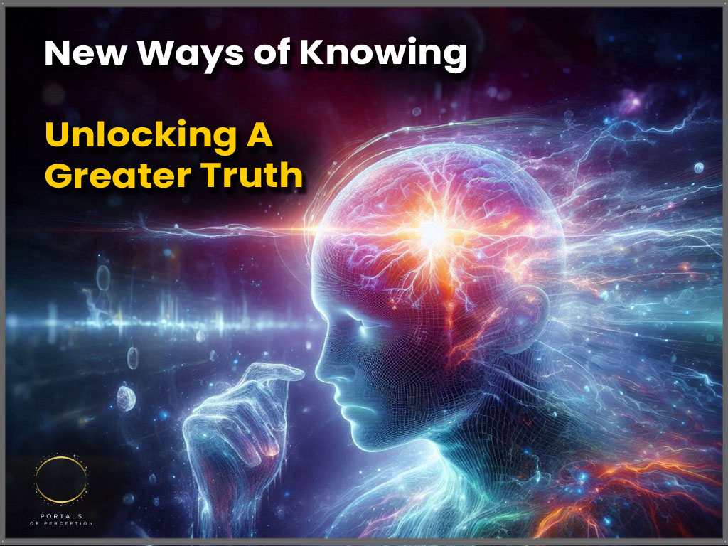 New Ways of Knowing – Unlocking a Greater Truth