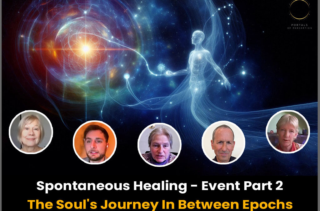 Spontaneous Healing – Event Part 2: The Soul’s Journey In Between Epochs
