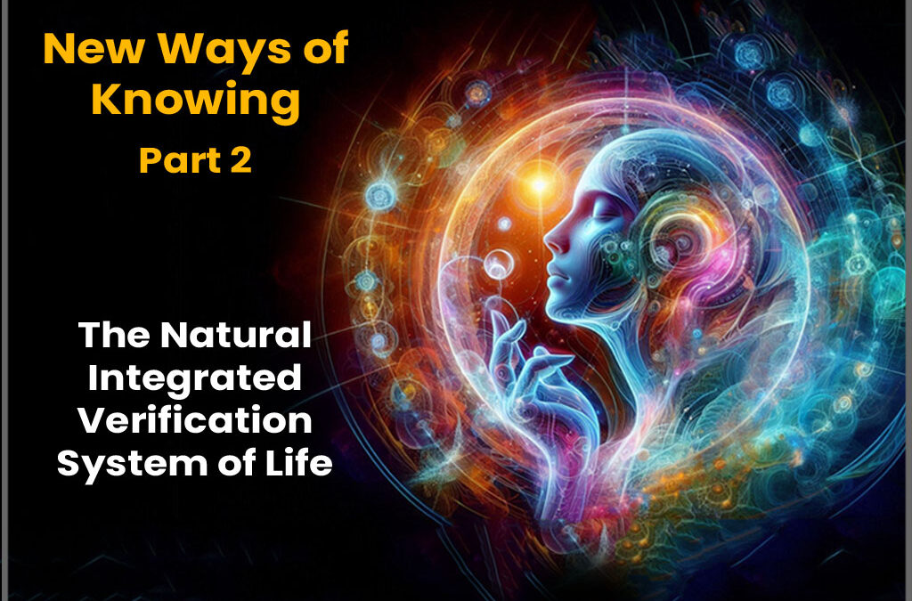 New Ways of Knowing, Part 2 – The Natural Integrated Verification System of Life