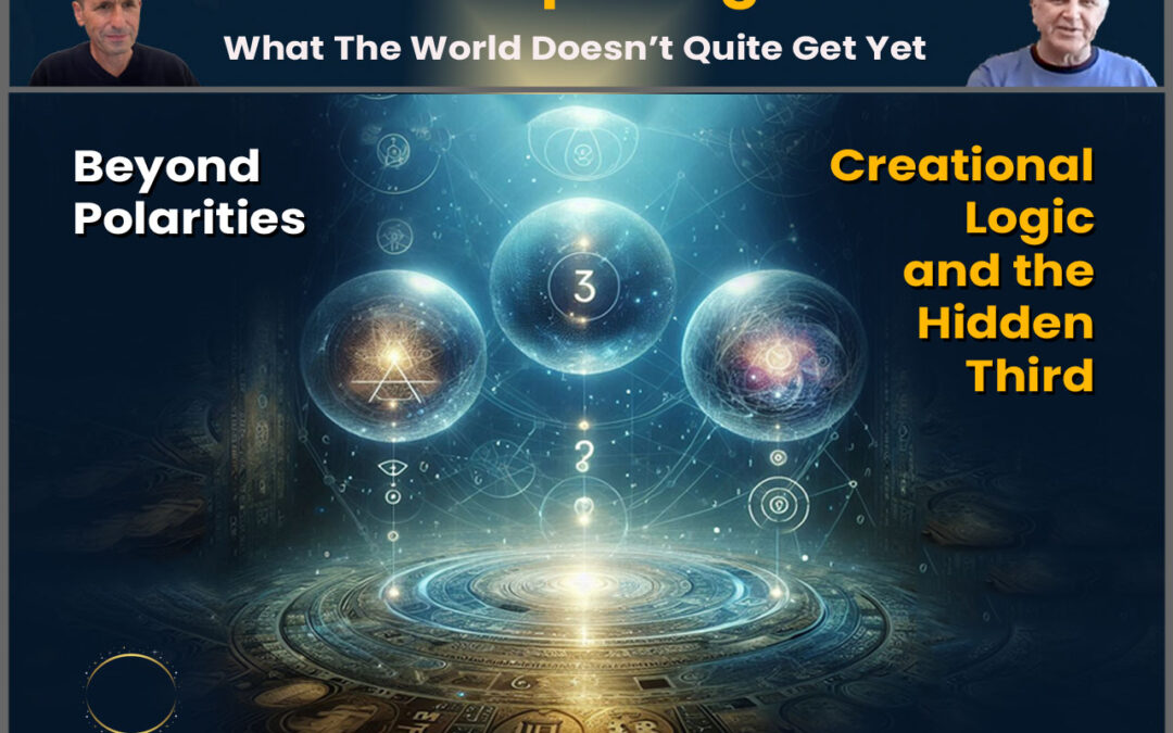 Beyond Polarities: Creational Logic and the Hidden Third – Current Openings #27